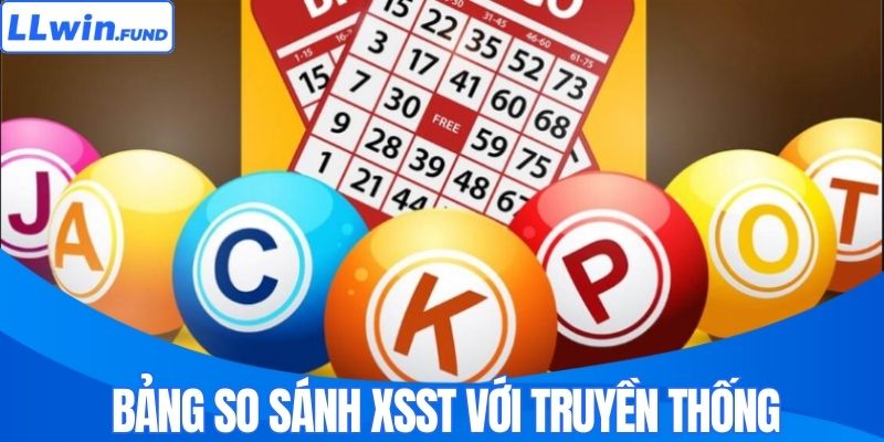 Bảng so sánh XSST với truyền thống 