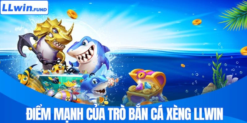 Điểm mạnh của trò bắn cá xèng LLWIN 