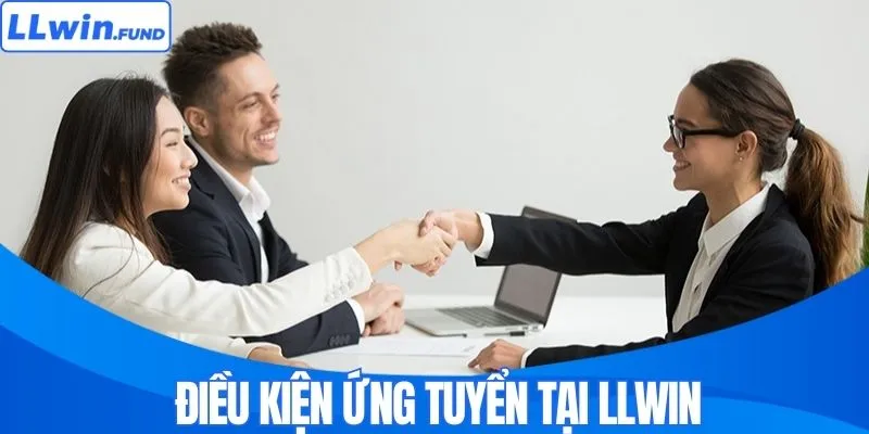Điều kiện ứng tuyển tại LLWIN