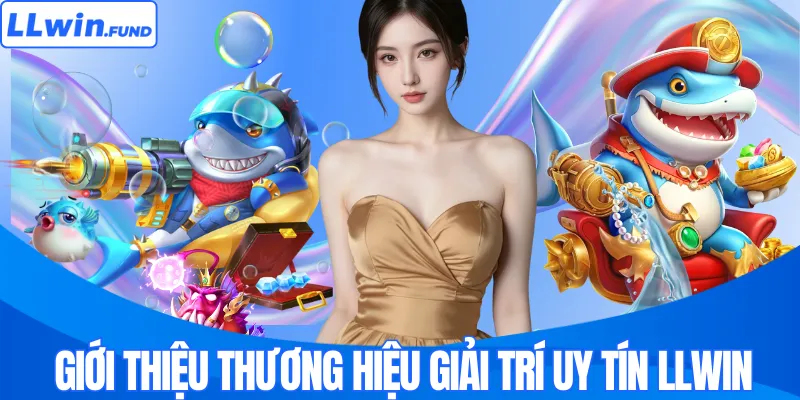 Giới thiệu thương hiệu giải trí uy tín LLWIN