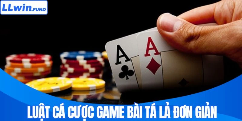 Luật cá cược game bài tá lả đơn giản