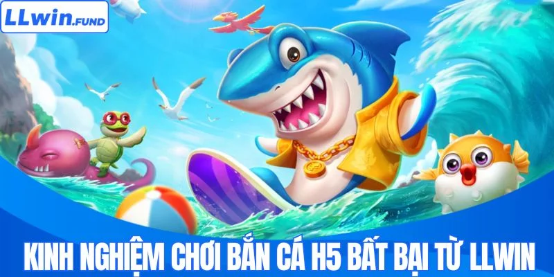 Mẹo chơi bắn cá H5 hiệu quả từ LLWIN
