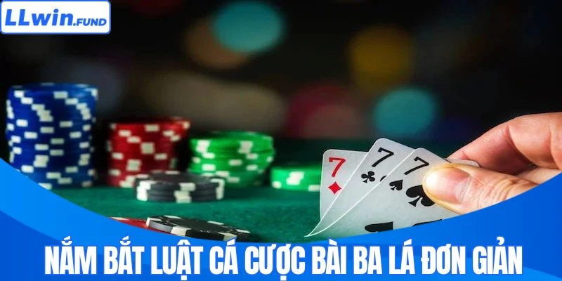 Nắm bắt luật cá cược bài ba lá đơn giản