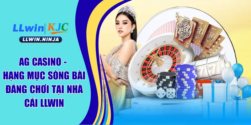 AG Casino - Hạng Mục Sòng Bài Đáng Chơi Tại Nhà Cái LLwin