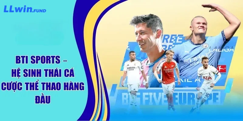 BTI Sports - Hệ Sinh Thái Cá Cược Thể Thao Hàng Đầu Tại LLWIn