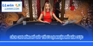 Hướng dẫn cách chơi rồng hổ tại LLwin