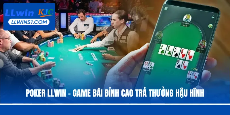 Poker LLwin - Game Bài Đỉnh Cao Trả Thưởng Hậu Hĩnh