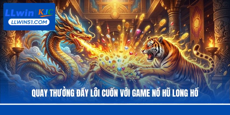 Quay thưởng đầy lôi cuốn với game nổ hũ Long Hổ
